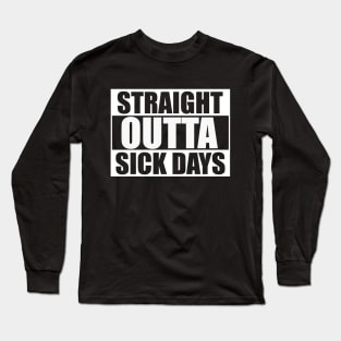 Straight Outta Sick Days Long Sleeve T-Shirt